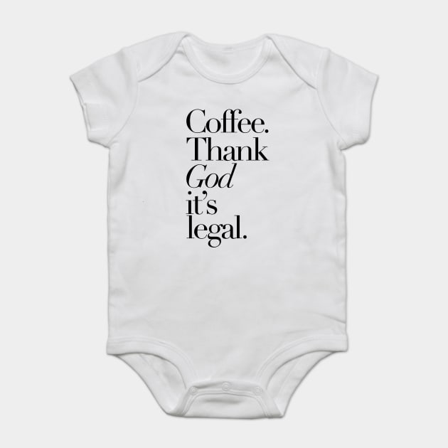 Coffee Thank god It's legal Baby Bodysuit by Darksavage